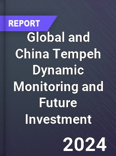 Global and China Tempeh Dynamic Monitoring and Future Investment Report