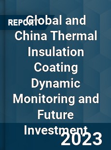 Global and China Thermal Insulation Coating Dynamic Monitoring and Future Investment Report