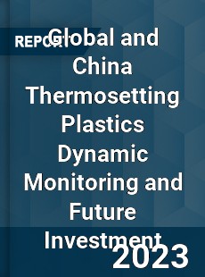 Global and China Thermosetting Plastics Dynamic Monitoring and Future Investment Report