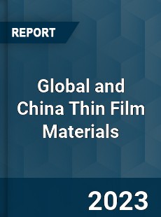 Global and China Thin Film Materials Industry