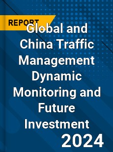 Global and China Traffic Management Dynamic Monitoring and Future Investment Report