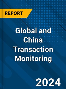 Global and China Transaction Monitoring Industry