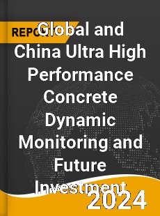 Global and China Ultra High Performance Concrete Dynamic Monitoring and Future Investment Report