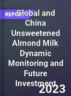 Global and China Unsweetened Almond Milk Dynamic Monitoring and Future Investment Report