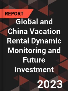 Global and China Vacation Rental Dynamic Monitoring and Future Investment Report