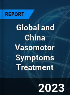 Global and China Vasomotor Symptoms Treatment Industry