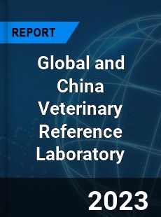 Global and China Veterinary Reference Laboratory Industry