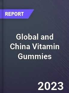 Global and China Vitamin Gummies Industry