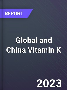 Global and China Vitamin K Industry