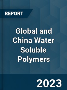 Global and China Water Soluble Polymers Industry