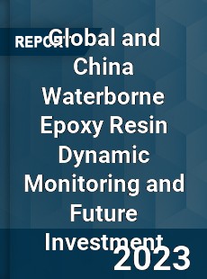 Global and China Waterborne Epoxy Resin Dynamic Monitoring and Future Investment Report