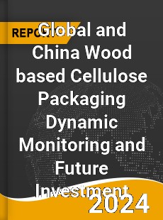 Global and China Wood based Cellulose Packaging Dynamic Monitoring and Future Investment Report