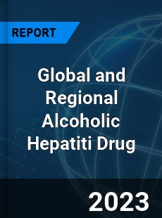 Global and Regional Alcoholic Hepatiti Drug Industry