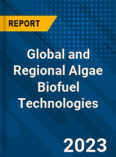 Global and Regional Algae Biofuel Technologies Industry