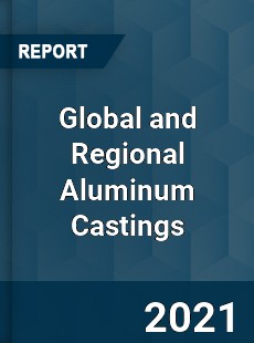 Global and Regional Aluminum Castings Industry