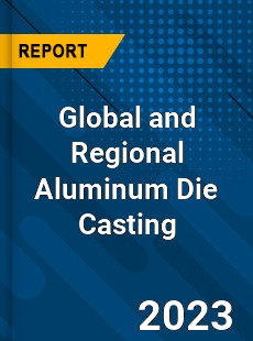 Global and Regional Aluminum Die Casting Industry