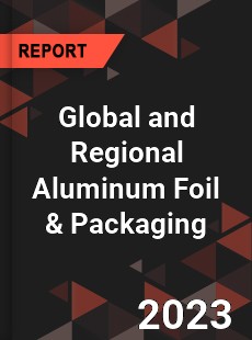 Global and Regional Aluminum Foil amp Packaging Industry