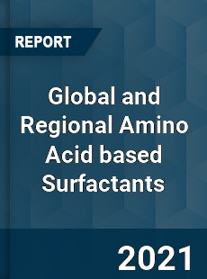 Global and Regional Amino Acid based Surfactants Industry