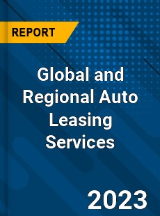 Global and Regional Auto Leasing Services Industry