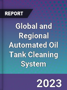 Global and Regional Automated Oil Tank Cleaning System Industry