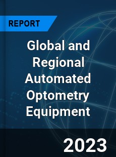 Global and Regional Automated Optometry Equipment Industry