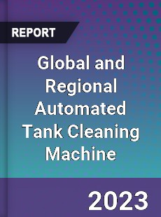 Global and Regional Automated Tank Cleaning Machine Industry