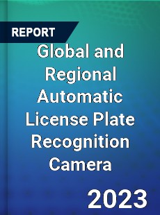 Global and Regional Automatic License Plate Recognition Camera Industry