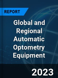 Global and Regional Automatic Optometry Equipment Industry