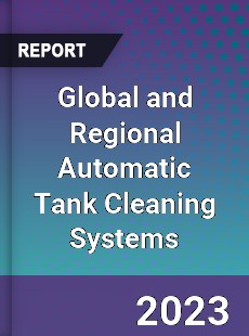 Global and Regional Automatic Tank Cleaning Systems Industry