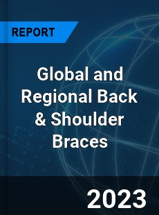 Global and Regional Back amp Shoulder Braces Industry