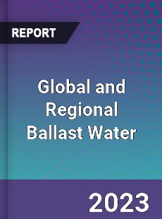 Global and Regional Ballast Water Industry