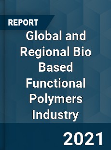 Global and Regional Bio Based Functional Polymers Industry