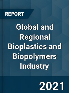 Global and Regional Bioplastics and Biopolymers Industry