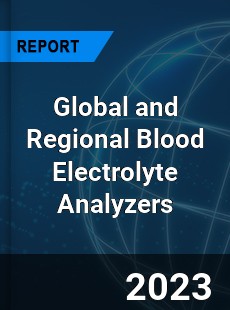 Global and Regional Blood Electrolyte Analyzers Industry