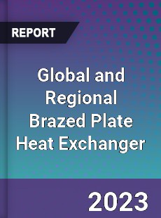 Global and Regional Brazed Plate Heat Exchanger Industry