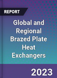 Global and Regional Brazed Plate Heat Exchangers Industry