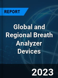 Global and Regional Breath Analyzer Devices Industry