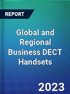 Global and Regional Business DECT Handsets Industry