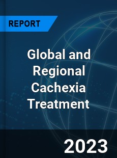 Global and Regional Cachexia Treatment Industry