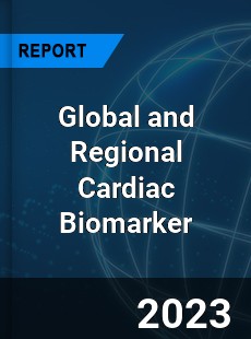 Global and Regional Cardiac Biomarker Industry