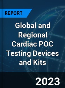 Global and Regional Cardiac POC Testing Devices and Kits Industry