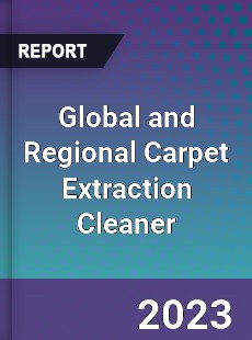 Global and Regional Carpet Extraction Cleaner Industry