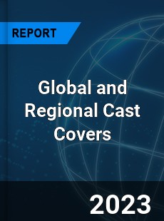 Global and Regional Cast Covers Industry