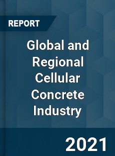 Global and Regional Cellular Concrete Industry