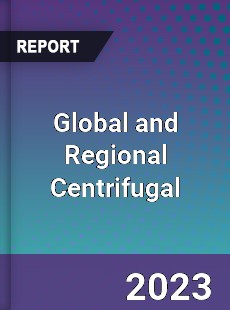 Global and Regional Centrifugal Industry