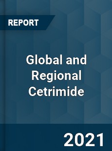 Global and Regional Cetrimide Industry