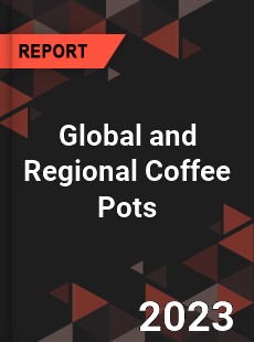 Global and Regional Coffee Pots Industry