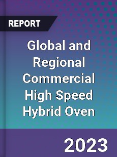 Global and Regional Commercial High Speed Hybrid Oven Industry