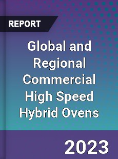 Global and Regional Commercial High Speed Hybrid Ovens Industry