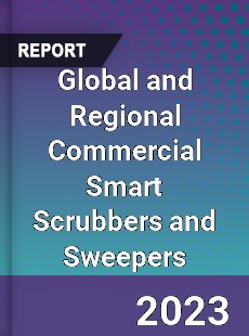 Global and Regional Commercial Smart Scrubbers and Sweepers Industry